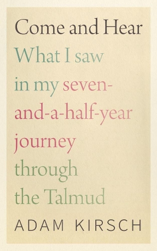 Come and Hear - What I Saw in My Seven-and-a-Half-Year Journey through the Talmud.
