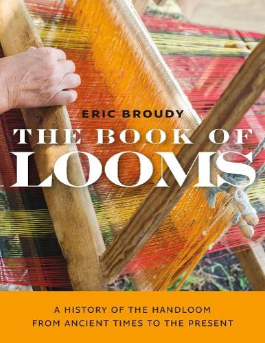 The Book of Looms - A History of the Handloom from Ancient Times to the Present.