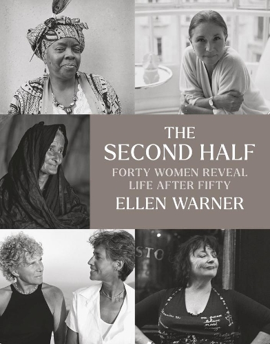 The Second Half - Forty Women Reveal Life After Fifty.