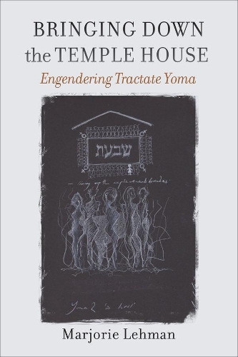 Bringing Down the Temple House - Engendering Tractate Yoma.