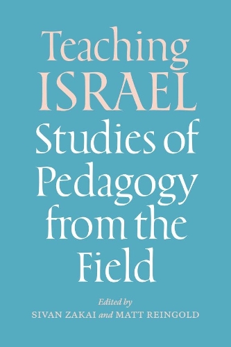 Teaching Israel: Studies of Pedagogy from the Field.