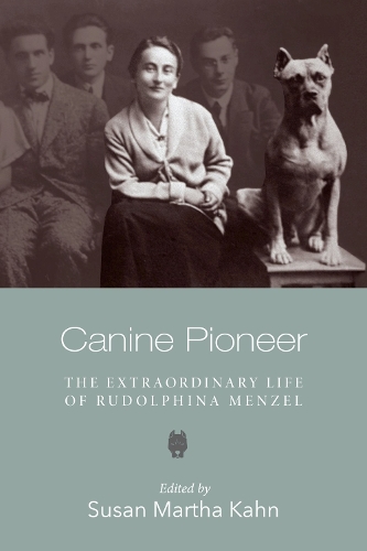 Canine Pioneer - The Extraordinary Life of Rudolphina Menzel.