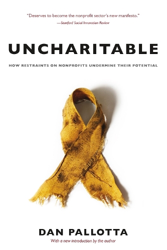 Uncharitable - How Restraints on Nonprofits Undermine Their Potential.