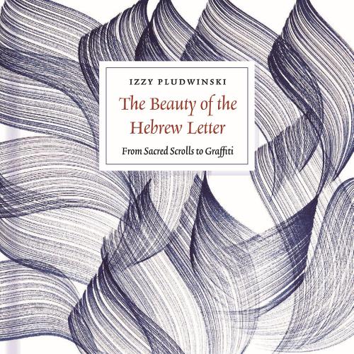 The Beauty of the Hebrew Letter - From Sacred Scrolls to Graffiti.