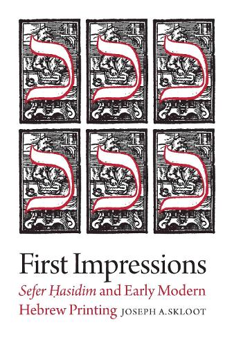 First Impressions - Sefer Hasidim and Early Modern Hebrew Printing.