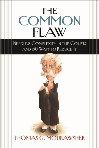 The Common Flaw - Needless Complexity in the Courts and 50 Ways to Reduce It.