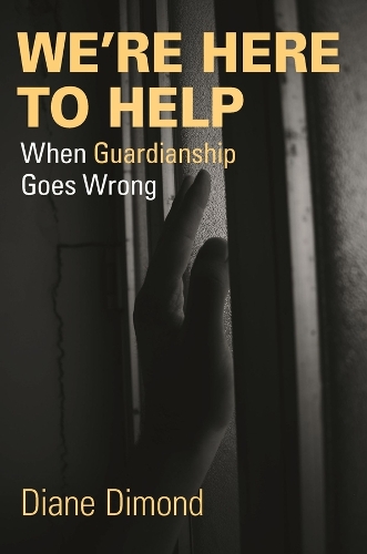 We're Here to Help: When Guardianship Goes Wrong.