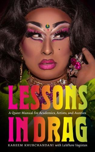 Lessons in Drag: A Queer Manual for Academics, Artists, and Aunties.