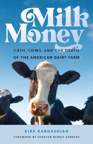 Milk Money: Cash, Cows, and the Death of the American Dairy Farm. New edition