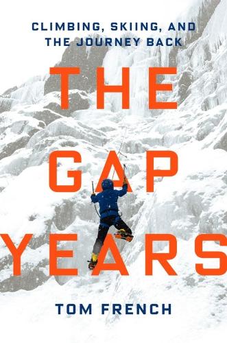 The Gap Years: Climbing, Skiing, and the Journey Back.