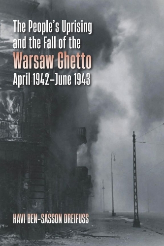 The People's Uprising and the Fall of the Warsaw Ghetto, April 1942-June 1943.