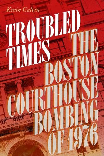Troubled Times: The Boston Courthouse Bombing of 1976.