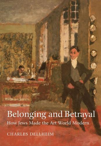 Belonging and Betrayal: How Jews Made the Art World Modern.