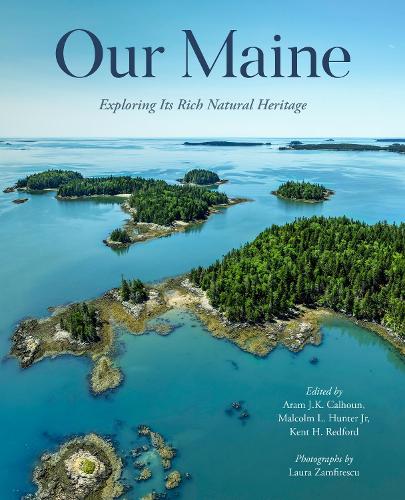 Our Maine: Exploring Its Rich Natural Heritage.