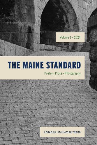 The Maine Standard Vol. 1: Poetry, Prose, Photography.