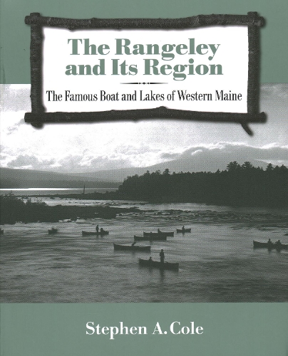 The Rangeley and Its Region: The Famous Boats and Lakes of Western Maine.