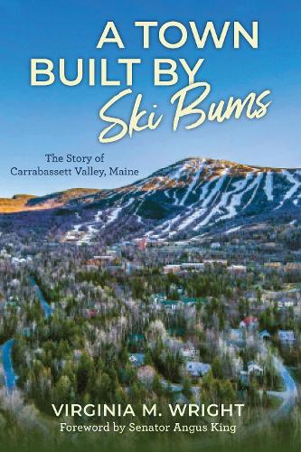 A Town Built by Ski Bums: The Story of Carrabassett Valley