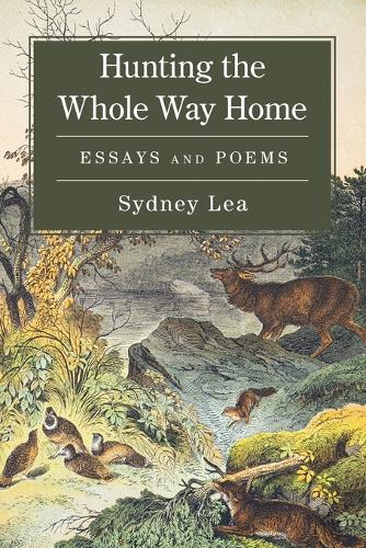 Hunting the Whole Way Home: Essays and Poems.