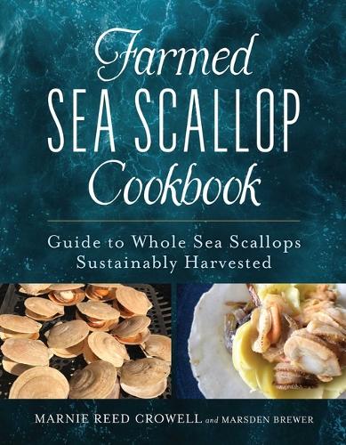 Farmed Sea Scallop Cookbook: Guide to Whole Sea Scallops Sustainably Harvested.