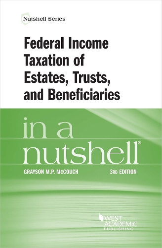 Federal Income Taxation of Estates, Trusts, and Beneficiaries in a Nutshell.