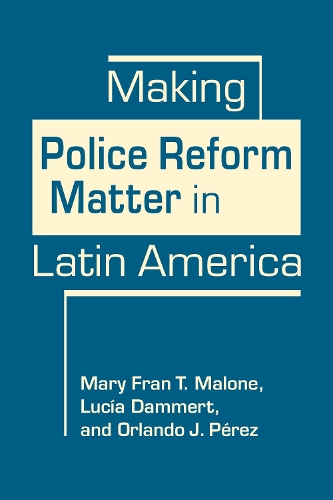 Making Police Reform Matter in Latin America.