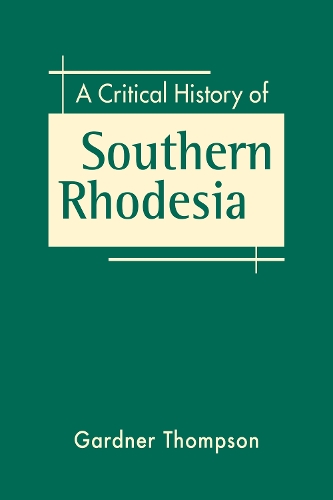 A Critical History of Southern Rhodesia.