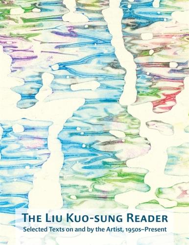 The Liu Kuo-sung Reader: Selected Texts on and by the Artist, 1950s-Present