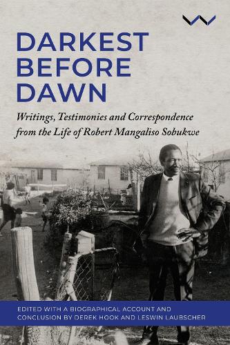 Darkest Before the Dawn: Writings, Testimonies and Correspondence from the Life of Robert Mangaliso Sobukwe