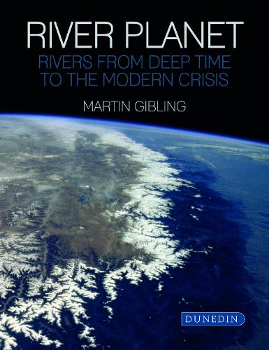 River Planet: Rivers from Deep Time to the Modern Crisis.