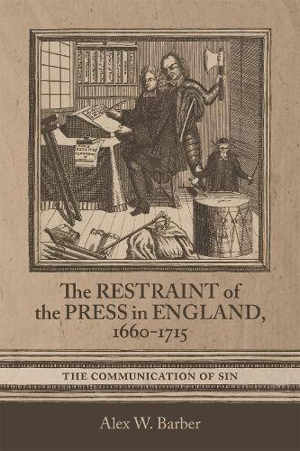 The Restraint of the Press in England, 1660 - 1715.