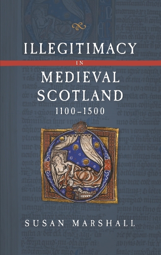 Illegitimacy in Medieval Scotland, 1100-1500.