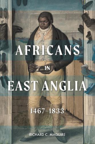 Africans in East Anglia, 1467-1833.