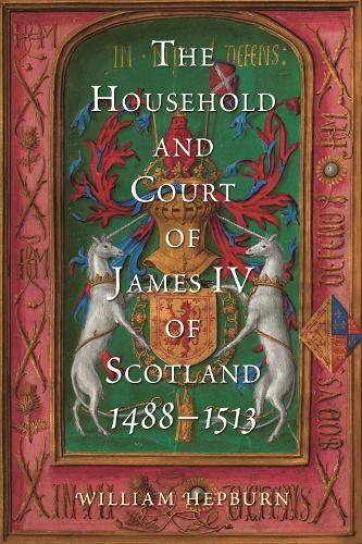 The Household and Court of James IV of Scotland, 1488-1513.
