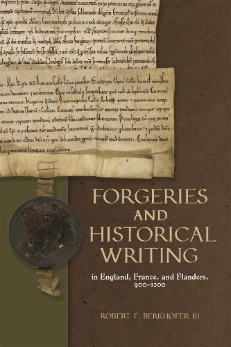 Forgeries and Historical Writing in England, France, and Flanders, 900-1200.