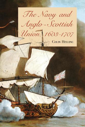 The Navy and Anglo-Scottish Union, 1603-1707.