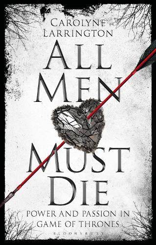 All Men Must Die: Power and Passion in Game of Thrones.