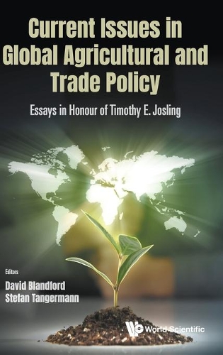 CURRENT ISSUES IN GLOBAL AGRICULTURAL AND TRADE POLICY: ESSAYS IN HONOUR OF TIMOTHY E. JOSLING.