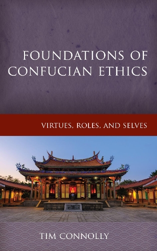 Foundations of Confucian Ethics: Virtues, Roles, and Exemplars.