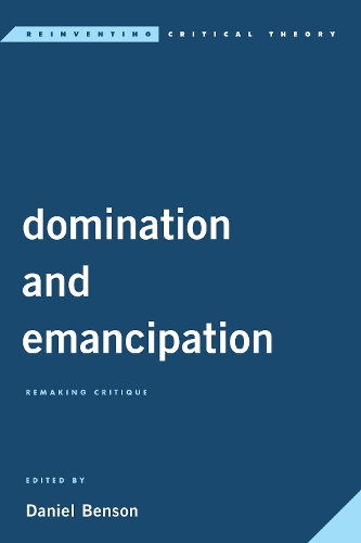 Domination and Emancipation: Remaking Critique.