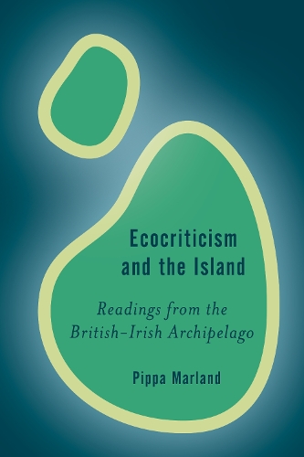 Ecocriticism and the Island: Readings from the British-Irish Archipelago.