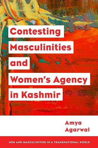 Contesting Masculinities and Women's Agency in Kashmir.