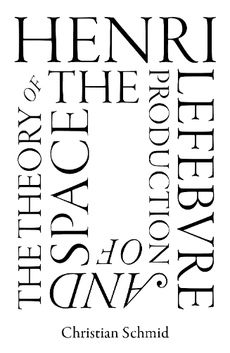 Henri Lefebvre and the Theory of the Production of Space.
