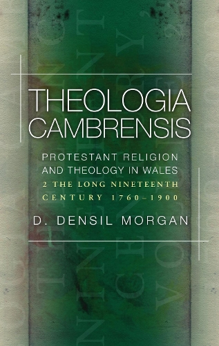 Theologia Cambrensis: Protestant Religion and Theology in Wales. Volume 2