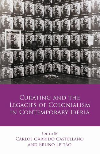 Curating and the Legacies of Colonialism in Contemporary Iberia.