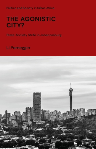 The Agonistic City?: State-Society Strife in Johannesburg.