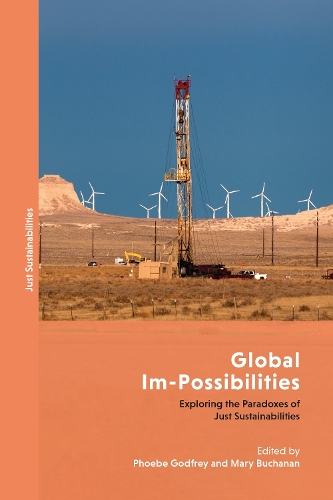 Global Im-Possibilities: Exploring the Paradoxes of Just Sustainabilities.