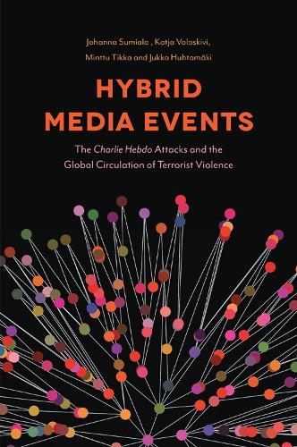 Hybrid Media Events: The Charlie Hebdo Attacks and the Global Circulation of Terrorist Violence.