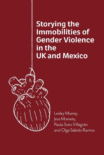 Storying the Immobilities of Gender Violence in the UK and Mexico.