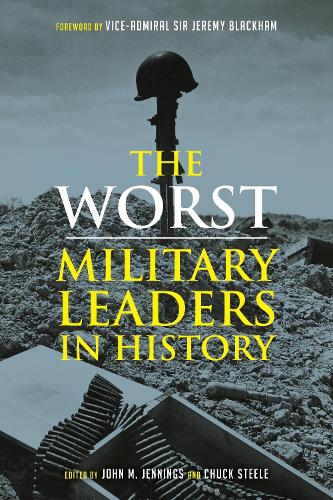The Worst Miltary Leaders in History.