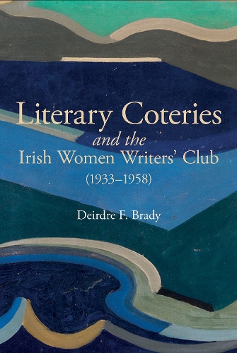 Literary Coteries and the Irish Women Writers' Club (1933-1958).